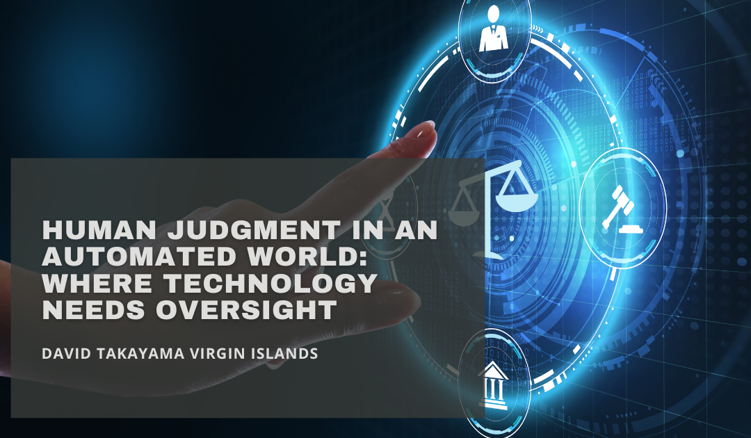 Human Judgment in an Automated World: Where Technology Needs Oversight